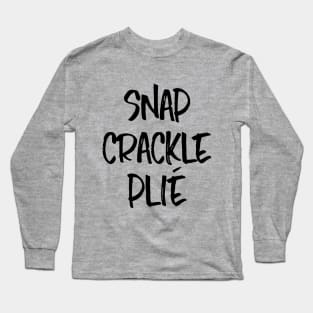 Snap Crackle Plié (Black) Long Sleeve T-Shirt